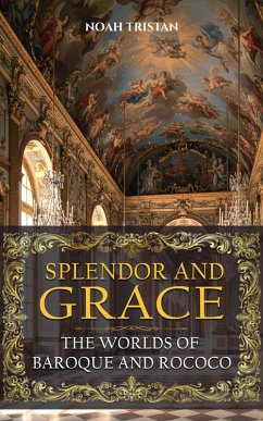 Cover Splendor and Grace: The Worlds of Baroque and Rococo (eBook, ePUB)
