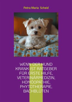 Cover Wenn der Hund krank ist Ratgeber für erste Hilfe, Veterinärmedizin, Homöopathie, Phytotherapie, Bachblüten (eBook, ePUB)