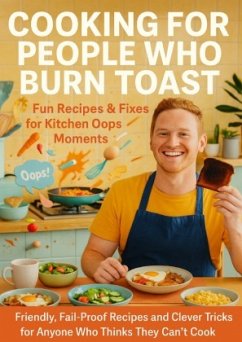 Cooking for People Who Burn Toast: Fun Recipes & Fixes for Kitchen Oops Moments Cooking for People Who Burn Toast: Fun Recipes & Fixes for Kitchen Oops Moments