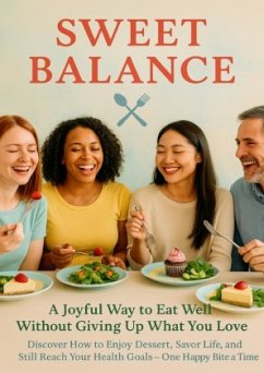 Sweet Balance: A Joyful Way to Eat Well Without Giving Up What You Love Sweet Balance: A Joyful Way to Eat Well Without Giving Up What You Love