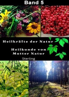 Heilkräfte der Natur I Heilkunde von Mutter Natur I Band 5