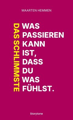 Das Schlimmste was passieren kann ist, dass du was fühlst. - Hemmen, Maarten