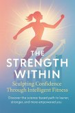 The Strength Within Sculpting Confidence Through Intelligent Fitness (eBook, ePUB)