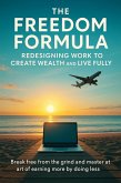 The Freedom Formula Redesigning Work to Create Wealth and Live Fully (eBook, ePUB)