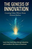 The Genesis of Innovation Creating Value Where None Existed Before (eBook, ePUB)