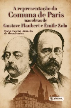 A representação da Comuna de Paris nas obras de Gustave Flaubert e Émile Zola (eBook, ePUB) - Pereira, Maria Iracema Giannella de Abreu