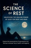 The Science of Rest Unlocking the Healing Power of Sleep for Body and Mind (eBook, ePUB)