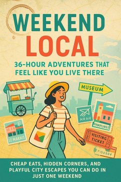 Cover Weekend Local: 36-Hour Adventures That Feel Like You Live There (eBook, ePUB)