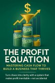 The Profit Equation Mastering Cash Flow to Build a Business That Thrives (eBook, ePUB)