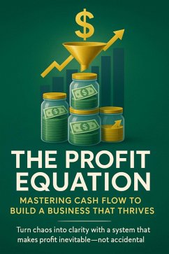 The Profit Equation Mastering Cash Flow to Build a Business That Thrives (eBook, ePUB) - Westcott, Talia
