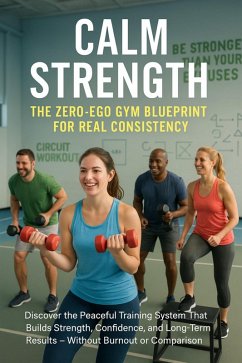 Calm Strength: The Zero-Ego Gym Blueprint for Real Consistency (eBook, ePUB) - Howard, Paige