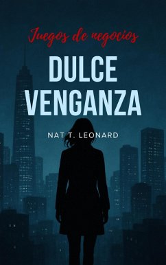 Cover Dulce venganza (Juegos de negocios, #345) (eBook, ePUB)