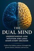 The Dual Mind Understanding How Intuition and Logic Shape Every Decision (eBook, ePUB)