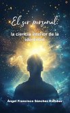 El ser personal: La ciencia interior de la identidad (La inteligencia silenciosa del Todo, #4) (eBook, ePUB)