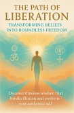 The Path of Liberation Transforming Beliefs Into Boundless Freedom (eBook, ePUB)