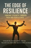 The Edge of Resilience Forging Strength Through Pain and Persistence (eBook, ePUB)