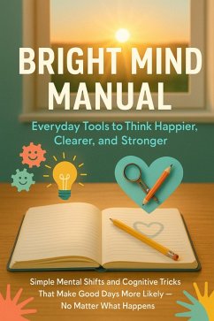 Cover Bright Mind Manual: Everyday Tools to Think Happier, Clearer, and Stronger (eBook, ePUB)