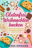 Glutenfrei Weihnachten backen Festliche & sorglos-genussvolle Rezepte ohne Gluten (eBook, ePUB) Glutenfrei Weihnachten backen Festliche & sorglos-genussvolle Rezepte ohne Gluten (eBook, ePUB)