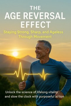 Cover The Age Reversal Effect Staying Strong, Sharp, and Ageless Through Movement (eBook, ePUB)