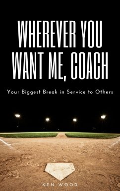 Cover Wherever You Want Me, Coach   Your Biggest Break in Service to Others (eBook, ePUB)