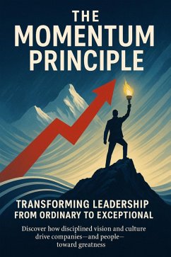 The Momentum Principle Transforming Leadership from Ordinary to Exceptional (eBook, ePUB) - Black, Keira
