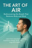 The Art of Air Rediscovering the Breath That Restores Body and Mind (eBook, ePUB)