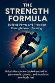 The Strength Formula Building Power and Precision Through Smart Training (eBook, ePUB)