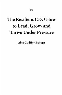 Cover The Resilient CEO How to Lead, Grow, and Thrive Under Pressure (1) (eBook, ePUB)