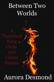 Between Two Worlds: A Theatrical Song Cycle and Closet Drama (eBook, ePUB)