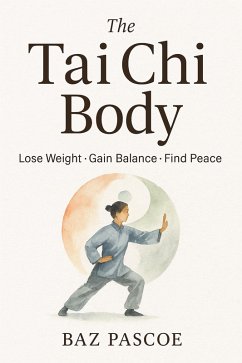 Cover The Tai Chi Body Lose Weight . Gain Balance . Find Peace (eBook, ePUB)