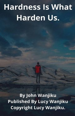 Hardness Is What Harden Us - Wanjiku, John