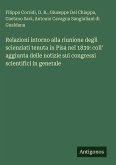 Relazioni intorno alla riunione degli scienziati tenuta in Pisa nel 1839: coll' aggiunta delle notizie sui congressi scientifici in generale