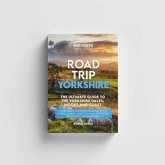 Road Trip Yorkshire Guide Book - The Ultimate Guide To The Yorkshire Dales Moors & Coast By Robbie Roams