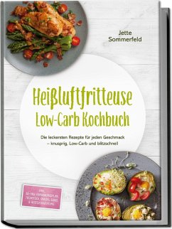 Heißluftfritteuse Low-Carb Kochbuch: Die leckersten Rezepte für jeden Geschmack - knusprig, Low-Carb und blitzschnell - inkl. 30-Tage-Ernährungsplan, Frühstück, Snacks, Süßes & Resteverwertung - Sommerfeld, Jette