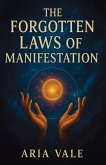 The Forgotten Laws of Manifestation The Forgotten Laws of Manifestation