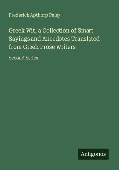 Cover Greek Wit, a Collection of Smart Sayings and Anecdotes Translated from Greek Prose Writers