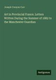Art in Provincial France. Letters Written During the Summer of 1882 to the Manchester Guardian
