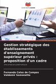 Gestion stratégique des établissements d'enseignement supérieur privés : proposition d'un cadre