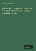 Instructions pratiques sur l'observation et la mesure des propriétés optiques appelées rotatoires Instructions pratiques sur l'observation et la mesure des propriétés optiques appelées rotatoires