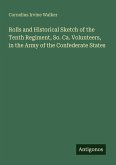 Rolls and Historical Sketch of the Tenth Regiment, So. Ca. Volunteers, in the Army of the Confederate States Rolls and Historical Sketch of the Tenth Regiment, So. Ca. Volunteers, in the Army of the Confederate States