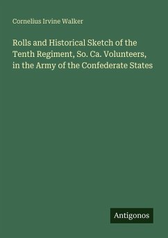 Rolls and Historical Sketch of the Tenth Regiment, So. Ca. Volunteers, in the Army of the Confederate States - Walker, Cornelius Irvine