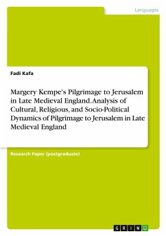 Margery Kempe's Pilgrimage to Jerusalem in Late Medieval England. Analysis of Cultural, Religious, and Socio-Political Dynamics of Pilgrimage to Jerusalem in Late Medieval England