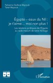 Égypte - eaux du Nil : je t'aime... moi non plus !