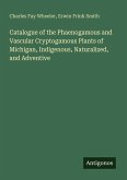 Catalogue of the Phaenogamous and Vascular Cryptogamous Plants of Michigan, Indigenous, Naturalized, and Adventive Catalogue of the Phaenogamous and Vascular Cryptogamous Plants of Michigan, Indigenous, Naturalized, and Adventive
