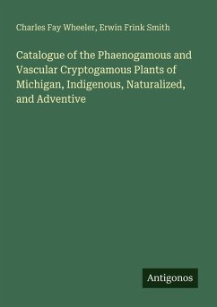 Cover Catalogue of the Phaenogamous and Vascular Cryptogamous Plants of Michigan, Indigenous, Naturalized, and Adventive