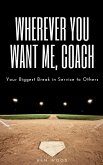 Wherever You Want Me, Coach Your Biggest Break in Service to Others Wherever You Want Me, Coach Your Biggest Break in Service to Others