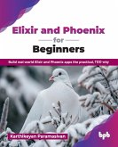 Elixir and Phoenix for Beginners Elixir and Phoenix for Beginners