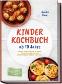 Kinder Kochbuch ab 10 Jahre: Die leckersten Rezepte zum Selberkochen - für mehr Selbstständigkeit und Spaß in der Küche - inkl. Frühstück, Snacks, Pizza & Pasta, Partyrezepte & Resteküche