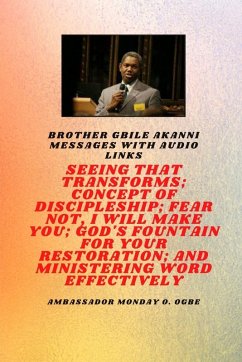 Cover Brother Gbile Akanni Messages with Audio Links - Seeing That Transforms; Concept of discipleship; Fear Not, I Will Make You; God's Fountain For Your Restoration and Ministering Word Effectively