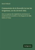 Commentaire de la Nouvelle Loi sur les Irrigations, Loi du 29 Avril 1845 Commentaire de la Nouvelle Loi sur les Irrigations, Loi du 29 Avril 1845
